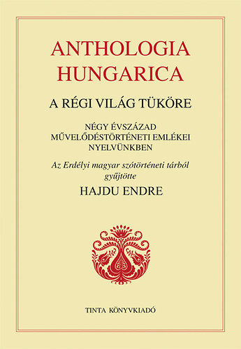 Hajdu Endre - Anthologia hungarica - A rgi vilg tkre