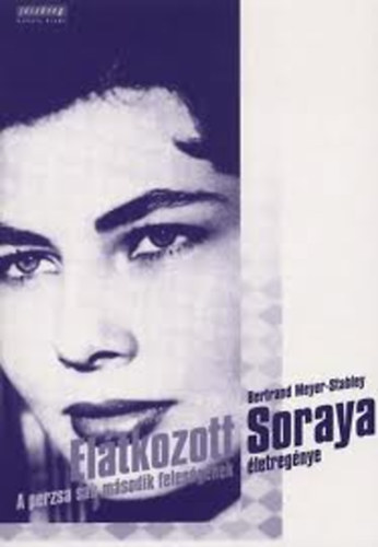 Bertrand Meyer-Stabley - El�tkozott Soraya - A perzsa sah m�sodik feles�g�nek �letreg�nye