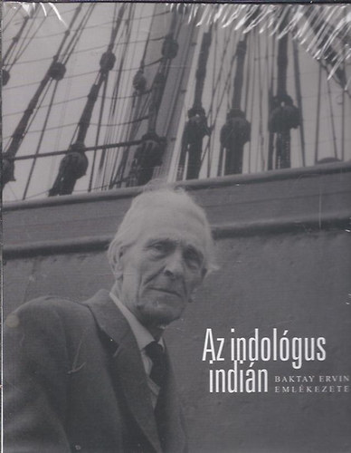 Az indol�gus indi�n - Baktay Ervin eml�kezete. Tanulm�nyk�tet