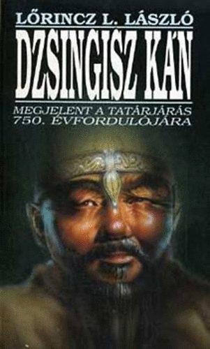 L�rincz L. L�szl� - Dzsingisz K�n (A tat�rj�r�s 750. �vfordul�j�ra)