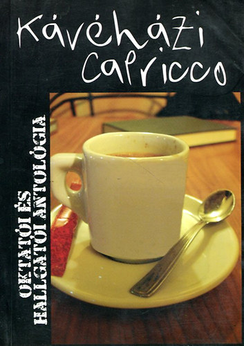 Bogd�n Attila  (szerk.) - K�v�h�zi Capricco (oktat�i �s hallgat�i antol�gia)