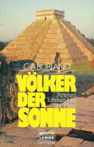 C. A. Burland - V�lker der Sonne- Azteken, Tolteken, Inka und Maya