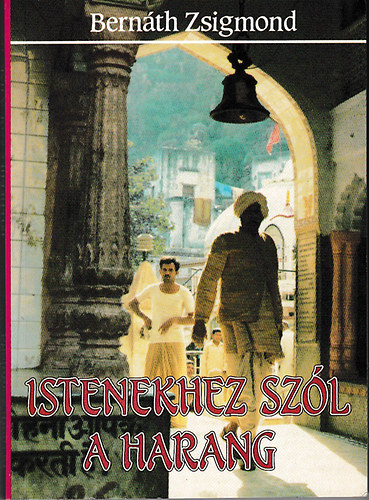 Bernth Zsigmond - Istenekhez szl a harang - indiai tinapl, 1987-1988