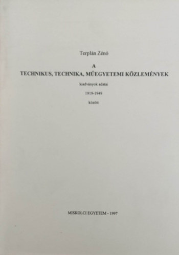 Terpln Zn - A technikus, technika, megyetemi kzlemnyek (Kiadvnyok adatai 1919-1949 kztt)