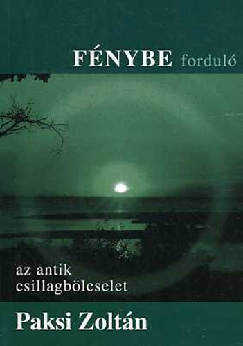 Paksi Zoltn - Fnybe fordul - Az antik csillagblcselet