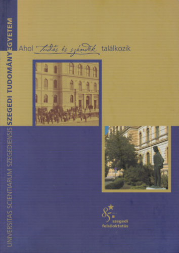 Ahol Tuds s szndk tallkozik - 85 ves a szegedi felsoktats