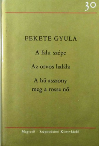 Fekete Gyula - A falu szpe-Az orvos halla-A h asszony meg a rossz n