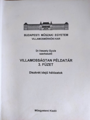 Dr. Veszely Gyula  (szerk.) - Villamoss�gtan p�ldat�r 3. f�zet - Diszkr�t idej� h�l�zatik