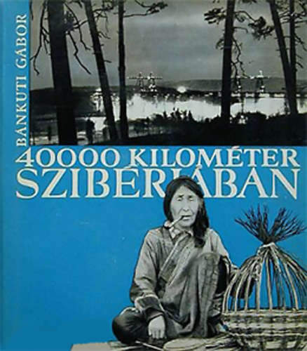 Bnkuti Gbor - 40000 kilomter Szibriban