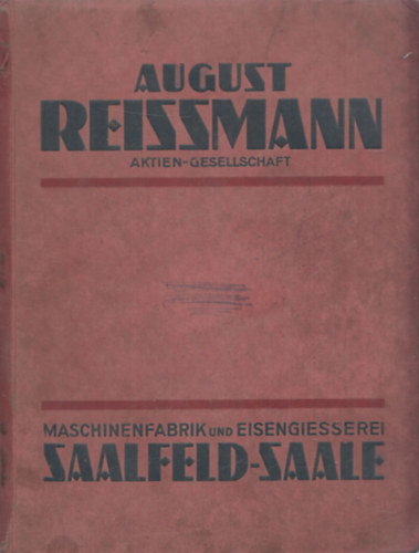 August Reissmann Aktiengesellschaft Maschinenfabrik und Eisengiesserei Saalfeld-Saale (Mez�gazdas�gi g�pek �rukatal�gusa)