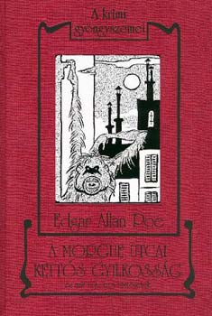Edgar Allan Poe - A Morgue utcai ketts gyilkossg s ms rejtelmes trtnetek