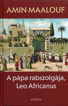 Amin Maalouf - A p�pa rabszolg�ja, Leo Africanus