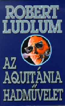 Robert Ludlum - Az Aquitnia-hadmvelet