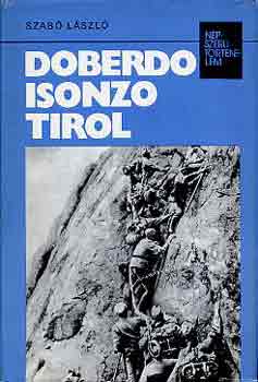 Dr. Szab� L�szl� - Doberdo, Isonzo, Tirol (N�pszer� T�rt�nelem)
