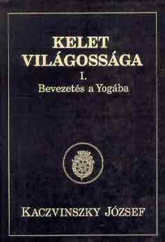 Kaczvinszky Jzsef - Kelet vilgossga I.: Bevezets a yogban