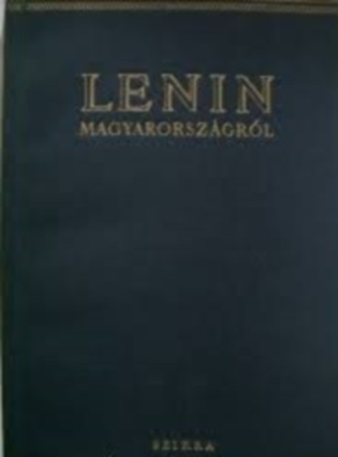 Lenin - Lenin Magyarorsz�gr�l (szemelv�nyek Lenin m�veib�l)