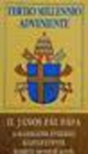 II. J�nos P�l P�pa - Tertio Millennio Adveniente -II. J�nos P�l p�pa a harmadik �vezred k�zeledt�vel kezdet� apostoli level