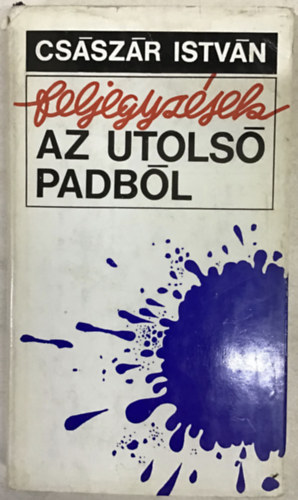 Csszr Istvn - Feljegyzsek az utols padbl