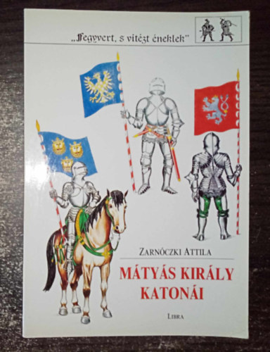Zarnczki Attila - Mtys kirly katoni - "Fegyvert, s vitzt nekelek" 1. (Egyedi termkfotval)
