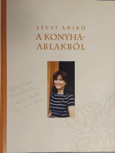 Szerző Lévai Anikó Lektor Walter Béla Fotózta Peternák Zoltán Burger Barna Orbán Gáspár - A konyhaablakból - Általános- és rendhagyó ételek az év összes évszakában