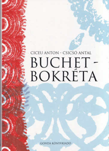 Csics Antal Ciceu Anton - Buchet - Bokrta (moldvai magyar knyv) (Csaldi olvasknyv moldvai csngmagyar gyermekek s fiatalok rszre - A moldvai magyar kzssg rszre)