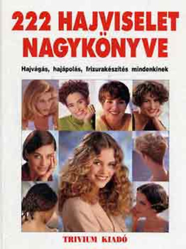 Luk�csn� dr. Kardos Ildik�   (Szerkeszt�) - 222 hajviselet nagyk�nyve- Hajv�g�s, haj�pol�s, frizurak�sz�t�s mindenkinek