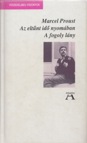 Marcel Proust - Az eltűnt idő nyomában - A fogoly lány (Veszedelmes Viszonyok)