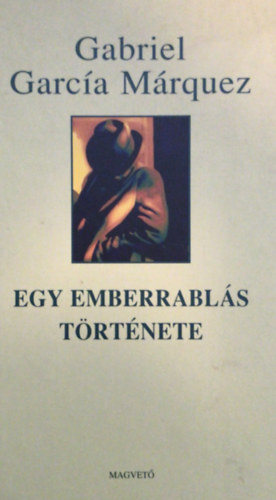 Gabriel Garca Mrquez - Egy emberrabls trtnete