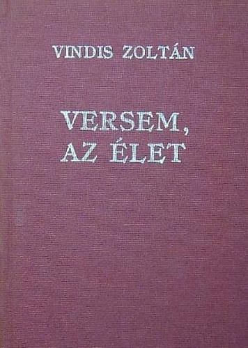 Vindis Zolt�n - Versem, Az �let