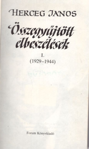 Szeli István (szerk.) - Herceg János: Összegyűjtött elbeszélések I. ( 1929-1944 )