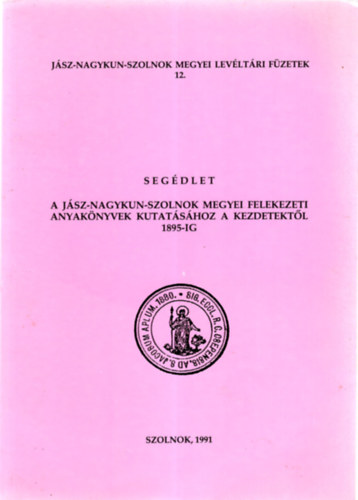 Dr. Botka Jnos - Segdlet a Jsz-Nagykun-Szolnok megyei felekezeti anyaknyvek kutatshoz a kezdetektl 1895-ig,  2 db trkpmellklettel