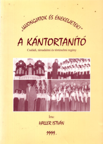 Haller Istv�n - A k�ntortan�t� - Csal�di, t�rsadalmi �s t�rt�nelmi reg�ny "Ujjongjatok �s �nekeljetek!"