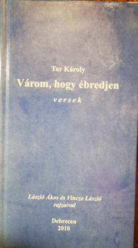 Tar K�roly - V�rom, hogy �bredjen - versek