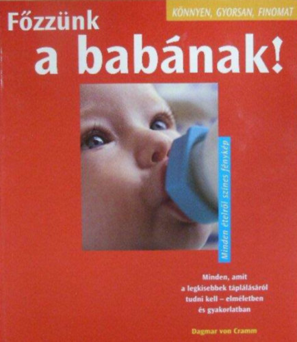 Dagmar Von Cramm - Fzznk a babnak! - Minden, amit a legkisebbek tpllsrl tudni kell - elmletben s gyakorlatban