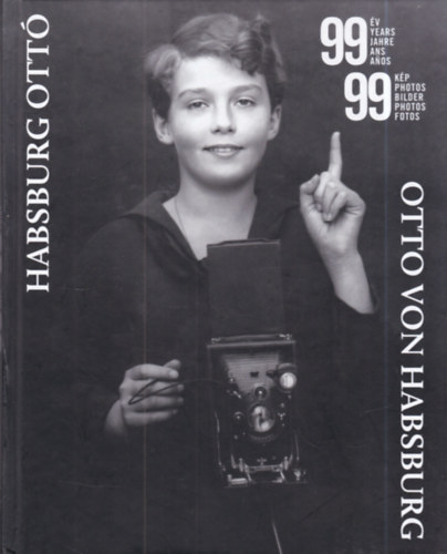 D�k�ny Szilveszter  (szerk.) - 99 �v 99 k�p - F�nyk�pek Habsburg Ott� �let�b�l