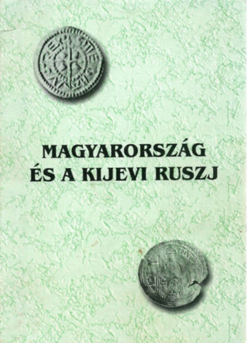 Kobály József (szerk.) - Magyarország és a Kijevi Ruszj
