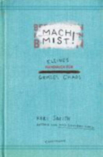Keri Smith - Mach Mist! - Kleines Handbuch fr groes Chaos