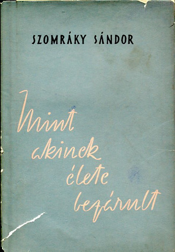 Szomr�ky S�ndor - Mint akinek �lete bez�rult