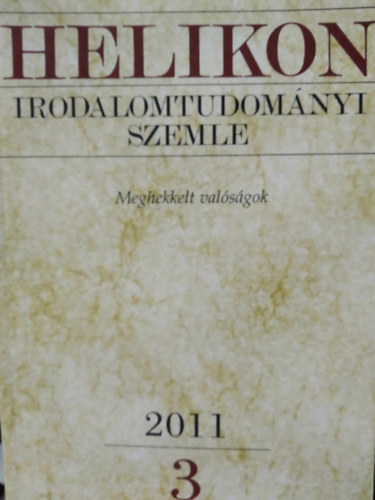 Varga Lszl  (fszerk.) - Helikon Irodalomtudomnyi Szemle 2011/3 - Meghekkelt valsgok