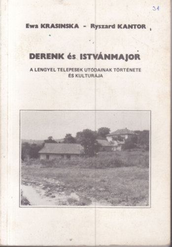 Ewa Krasinska - Ryszard Kantor - Derenk és Istvánmajor (A lengyel telepesek utódainak története és kultúrája)