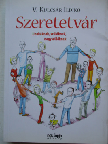 V. Kulcs�r Ildik� - Szeretetv�r - Unok�knak, sz�l�knek, nagysz�l�knek