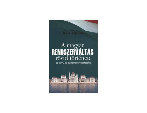 Kri Endre - A magyar rendszervlts rvid trtnete az 1990-es parlamenti vlasztsokig