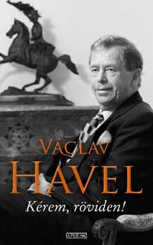 Václav Havel - Kérem, röviden!