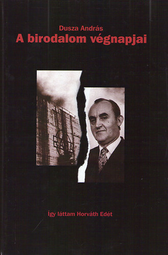 Dusza Andr�s - A birodalom v�gnapjai - �gy l�ttam Horv�th Ed�t