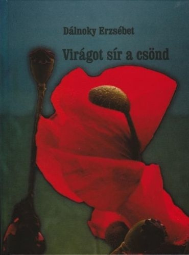 Dálnoky Erzsébet - Virágot sír a csönd