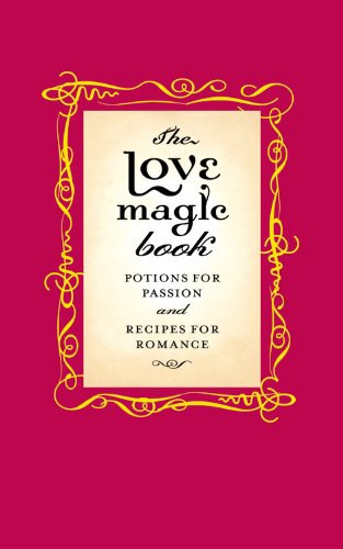 Gillian Kemp - The Love Magic Book: Potions for Passion and Recipes for Romance