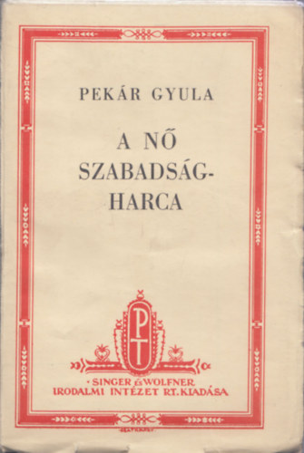 Pekár Gyula - A nő szabadságharca