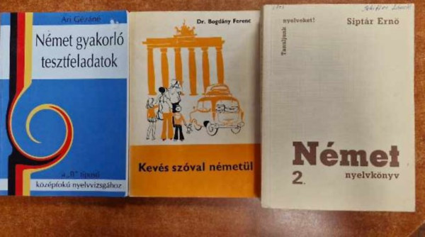 Bogdny Ferenc Ari Gzn - 3 db Nmet knyv:Nmet gyakorl tesztfeladatok,Kevs szval nmetl,Nmet nyelvknyv I-II