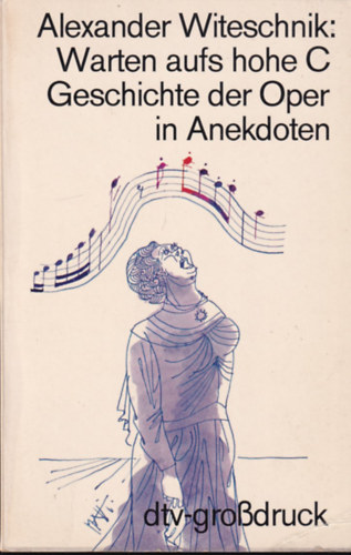 Alexander Witeschnik - Warten aufs hohe C Geschichte der Oper in Anekdoten