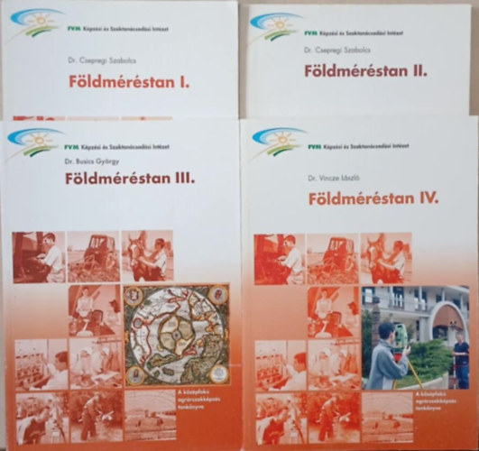 Dr. Dr. Busics Gy�rgy, Dr. Vincze L�szl� Csepregi Szabolcs - F�ldm�r�stan I-IV. - A k�z�pfok� agr�rszakk�pz�s tank�nyve